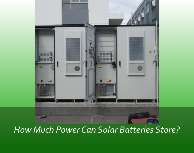 How Much Power Can Solar Batteries Store?